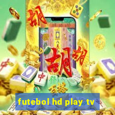 futebol hd play tv